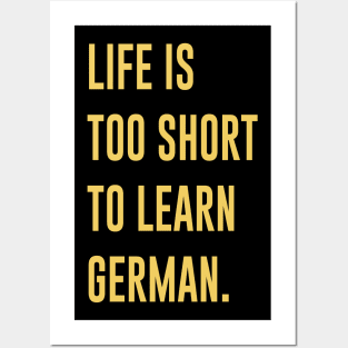 Life Is Too Short To Learn German Posters and Art